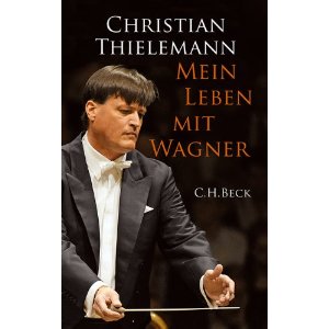 Titelbild "Mein Leben mit Wagner" von Christian Thielemann, C. H. Beck