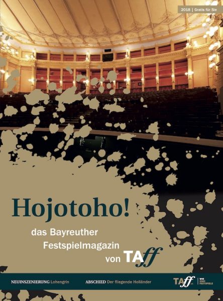 Interviews und Berichte zur aktuellen Saison der Bayreuther Festspiele 2018: Hojotoho! - das Festspielmagazin von TAFF