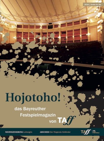 Interviews und Berichte zur aktuellen Saison der Bayreuther Festspiele 2018: Hojotoho! - das Festspielmagazin von TAFF